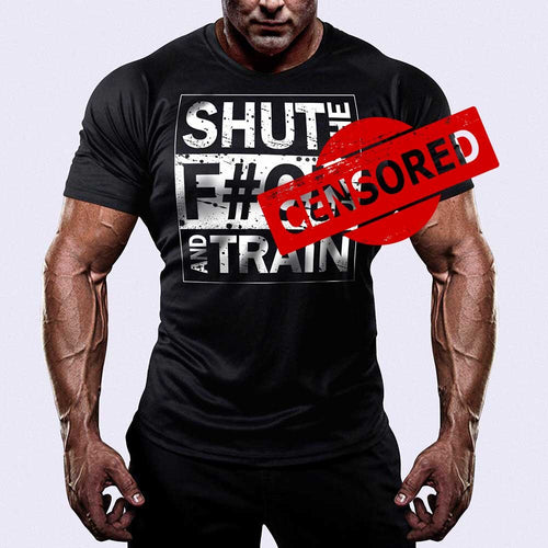 Тениска Shut The Fk Up And Train - Fitness Drehi